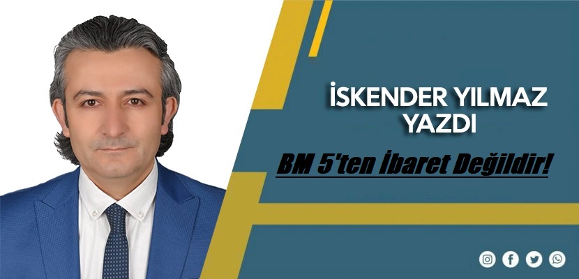 BM 5’ten İbaret Değildir!