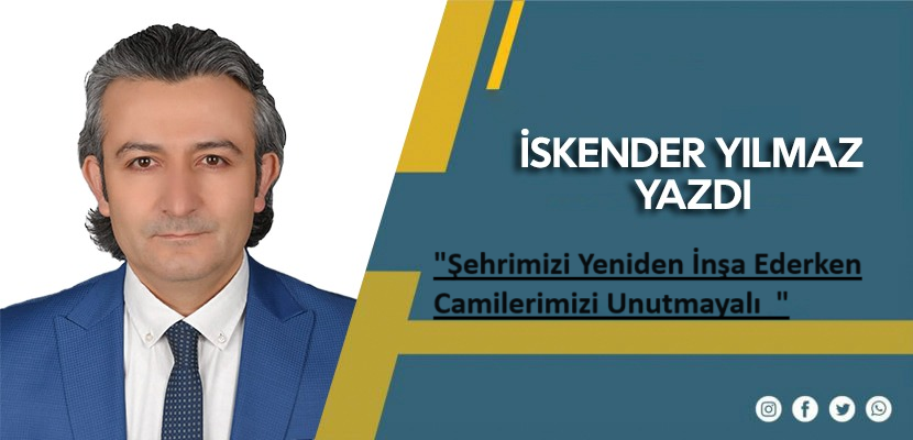 Şehrimizi Yeniden İnşa Ederken Camilerimizi Unutmayalı