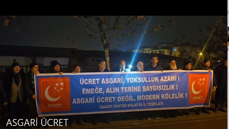 SAADET PARTİSİNDEN ASGARİ ÜCRET TEPKİSİ :ASGARİ ÜCRET DEĞİL İNSANİ ÜCRET